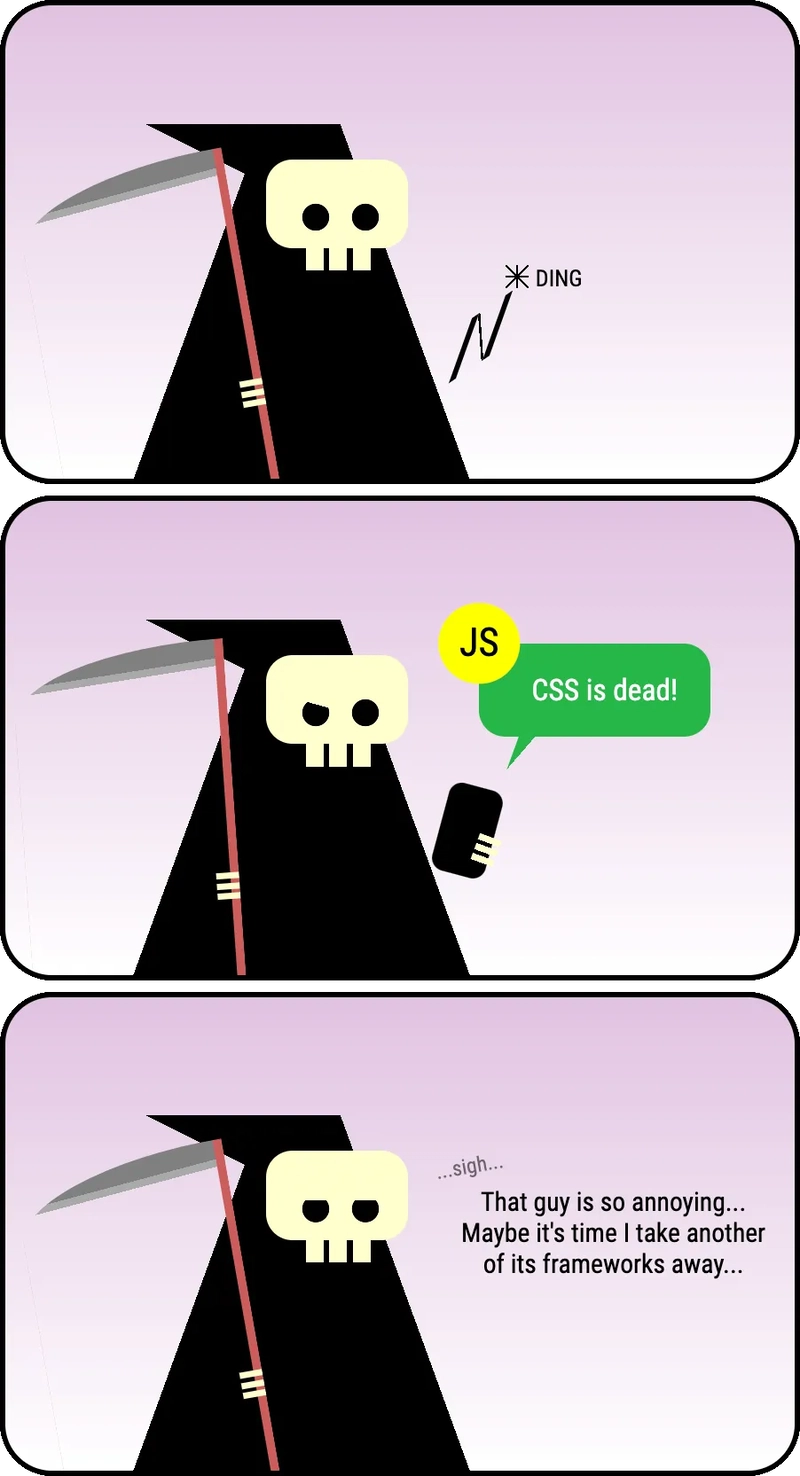 三格漫画：死神（一个身披黑色斗篷、手持史密斯刀的骷髅）收到 JavaScript 发来的短信，说“CSS 已死！” 死神失望地叹了口气：
