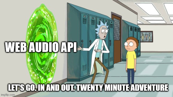 瑞克邀请莫蒂进入一个标有“WebAudio API”的门户，说道：“我们走吧。进去再出来。二十分钟的冒险。”