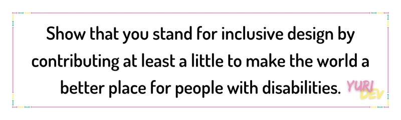 > 通过做出至少一点贡献来让世界成为残疾人更美好的家园，表明您支持包容性设计。