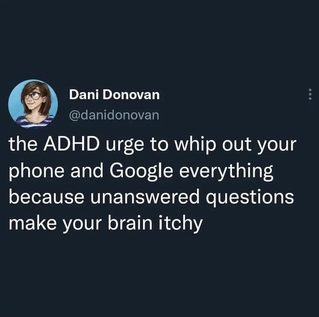 丹尼·多诺万 (Dani Donovan) 的推文：注意力缺陷多动症 (ADHD) 患者会想掏出手机，用谷歌搜索一切，因为没有答案的问题会让你的大脑发痒
