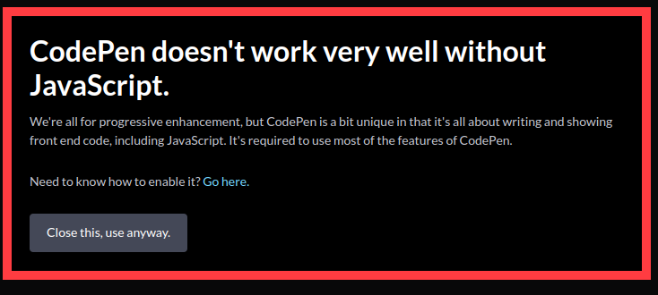 如果没有 JavaScript，CodePen 就无法正常工作。我们都支持渐进式增强，但 CodePen 的独特之处在于它专注于编写和显示前端代码，包括 JavaScript。使用 CodePen 的大部分功能都需要 JavaScript。想知道如何启用它吗？点击此处。