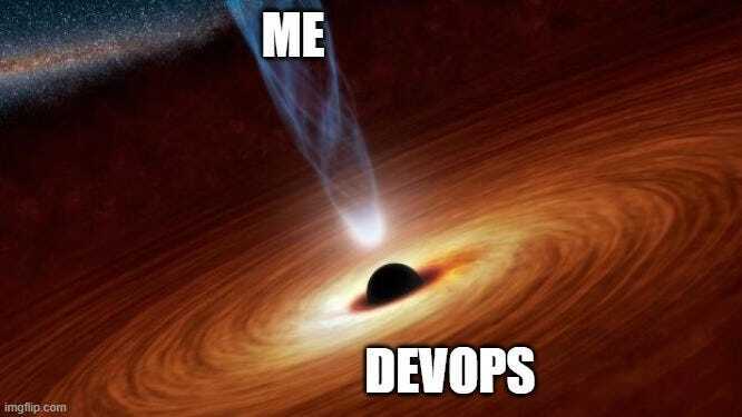 我和 DevOps Blackhole：imgflip.com