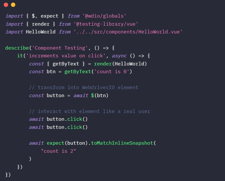 从 '@wdio/globals' 导入 { $, expect } 从 '@testing-library/vue' 导入 { render } 从 ../../src/components/HelloWorld.vue' 导入 HelloWorld describe('Component Testing', () => { it('点击时增加值', async () => { const { getByText } = render(HelloWorld) const btn = getByText('count is 0') // 转换为 WebdriverIO 元素 const button = await $(btn) // 像真实用户一样与元素交互 await button.click() await button.click() await expect(button).toMatchInlineSnapshot(<br>
           